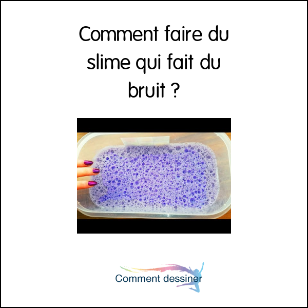 Comment faire du slime qui fait du bruit